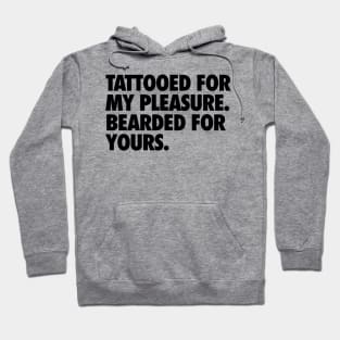 Tattooed for my Pleasure, Bearded for Yours Hoodie